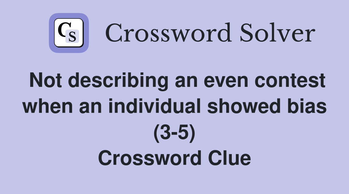 Not describing an even contest when an individual showed bias (35